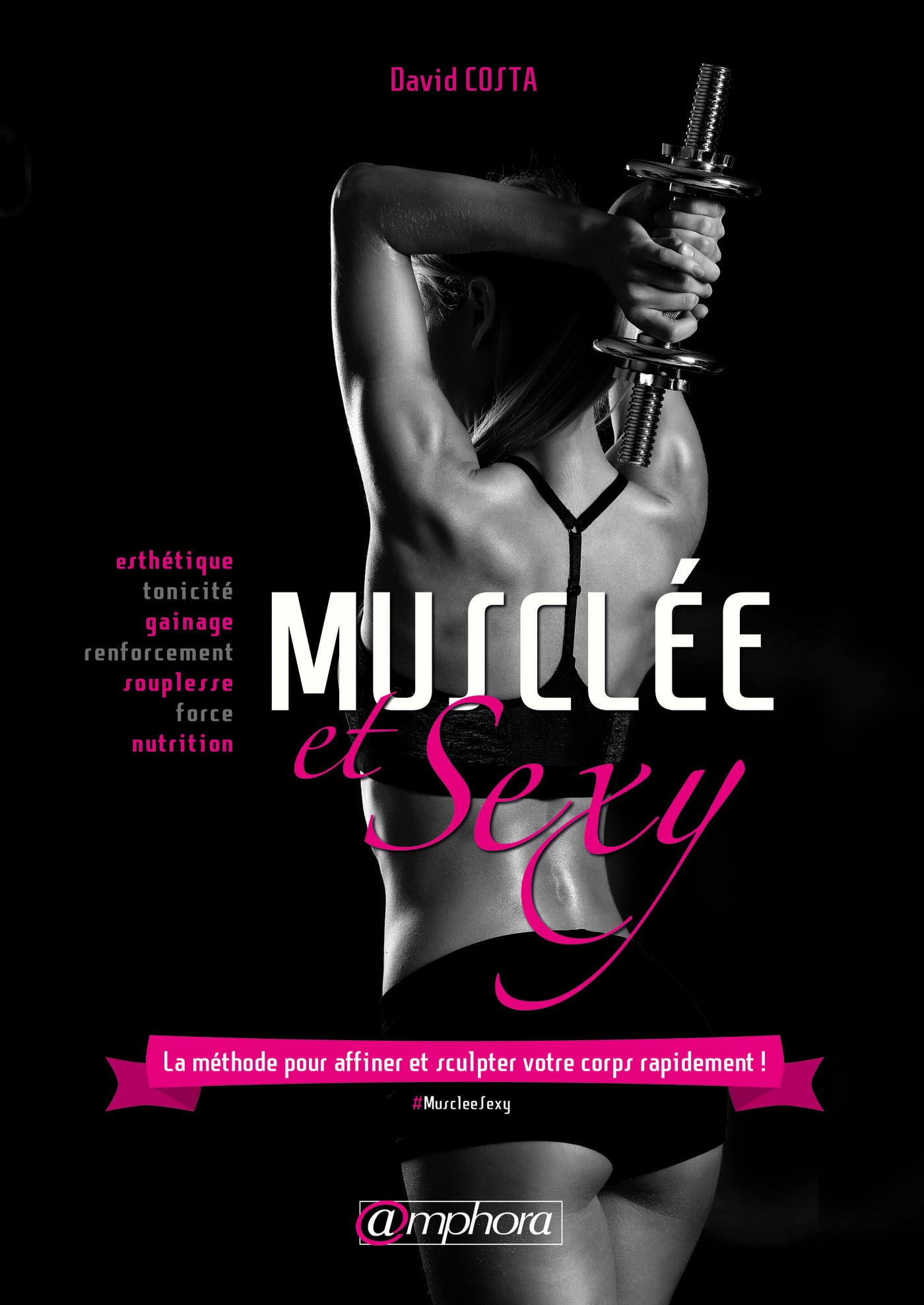 Musclée et sexy: La méthode pour affiner et sculpter votre corps rapidement ! 9782851809346
