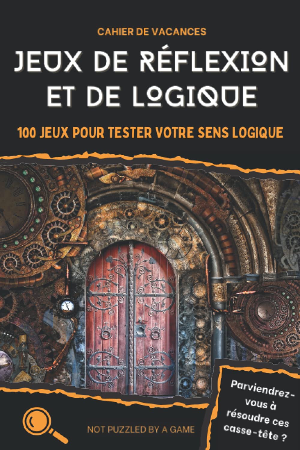 Cahier de vacances - Jeux de réflexion et de logique: 100 jeux pour tester votre sens logique 9798741286555