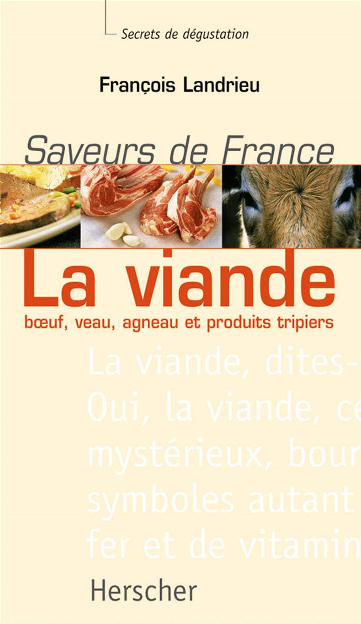 La viande : Boeuf, veau, agneau et produits tripiers - Saveurs de France, secrets de degustation 9782733503454