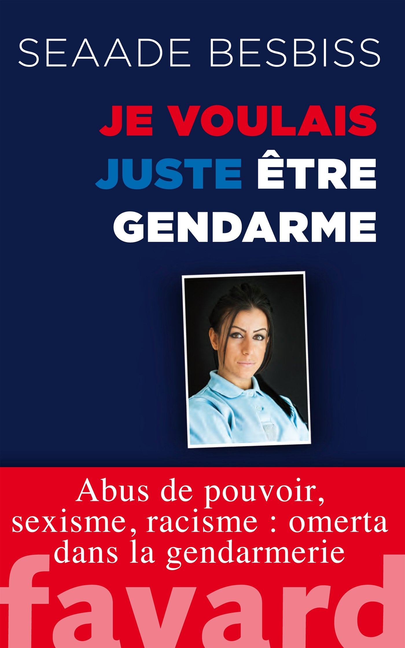 Je voulais juste être gendarme: Abus de pouvoir, sexisme, racisme : omerta dans la gendarmerie 9782213700632