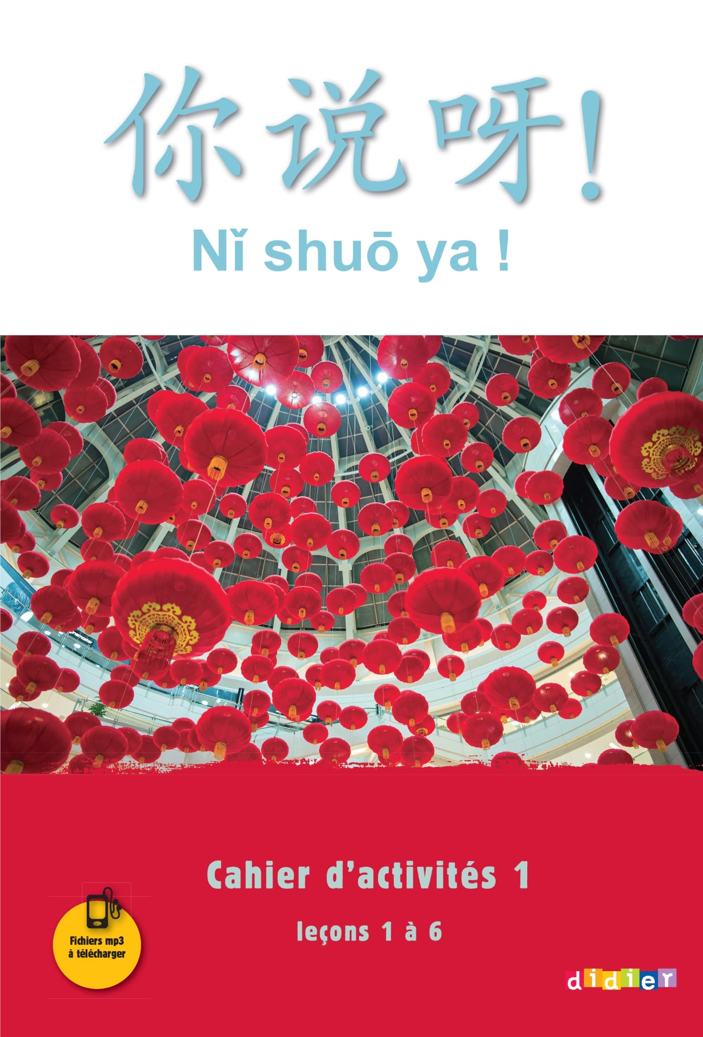 Ni shuo ya ! niv. A1/A2 - Cahier d'activités 1 (leçons 1 à 6) - version papier 9782278083961