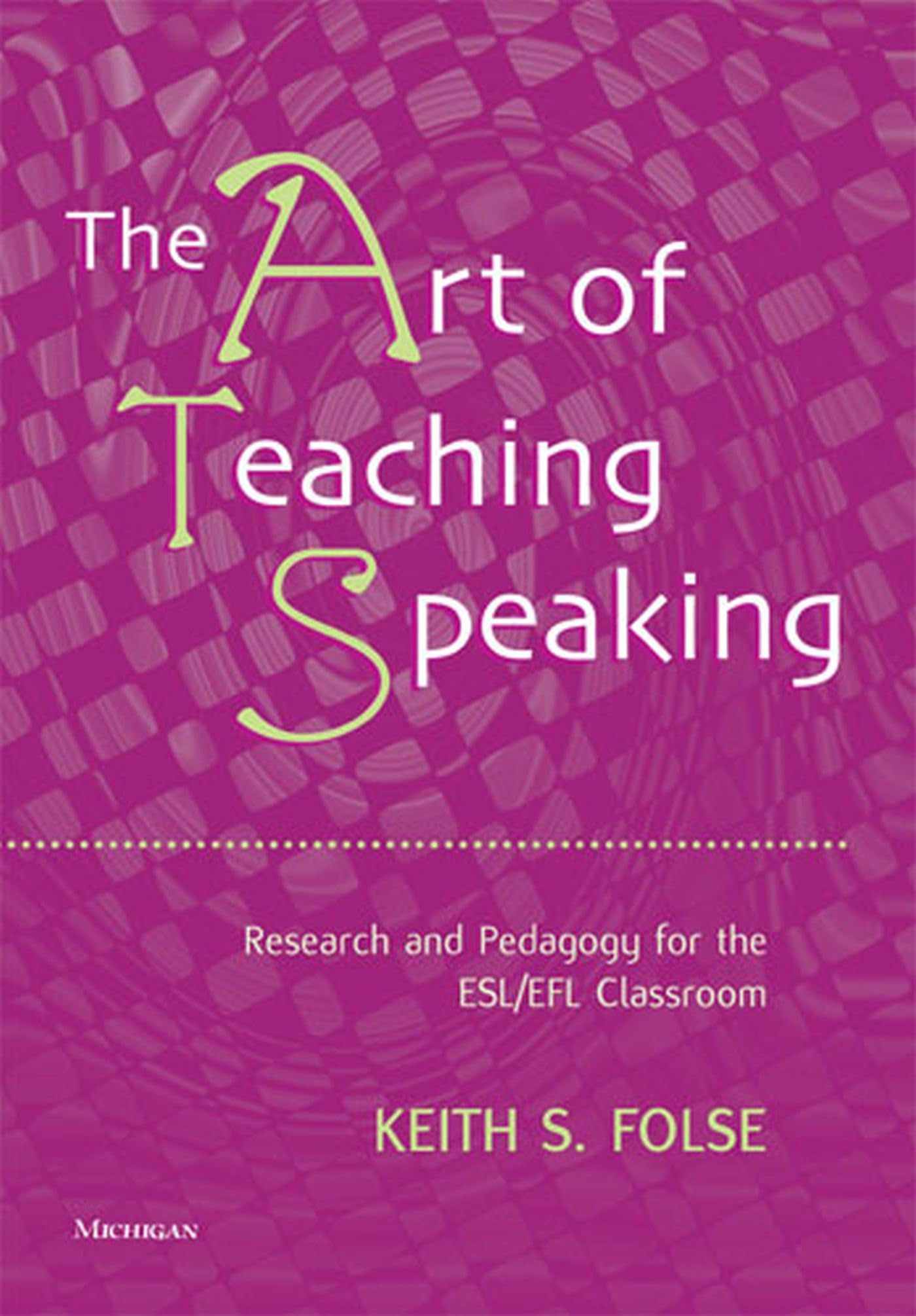 The Art of Teaching Speaking: Research And Pedagogy in the Esl/efl Classroom 9780472031658