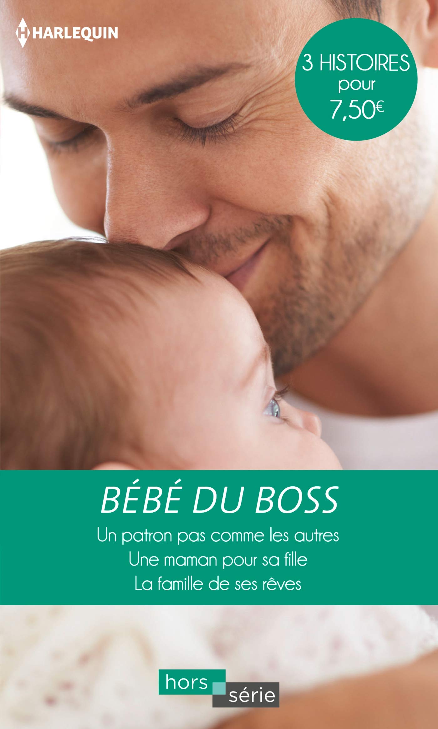 Bébé du boss: Un patron pas comme les autres - Une maman pour sa fille - La famille de ses rêves 9782280417365