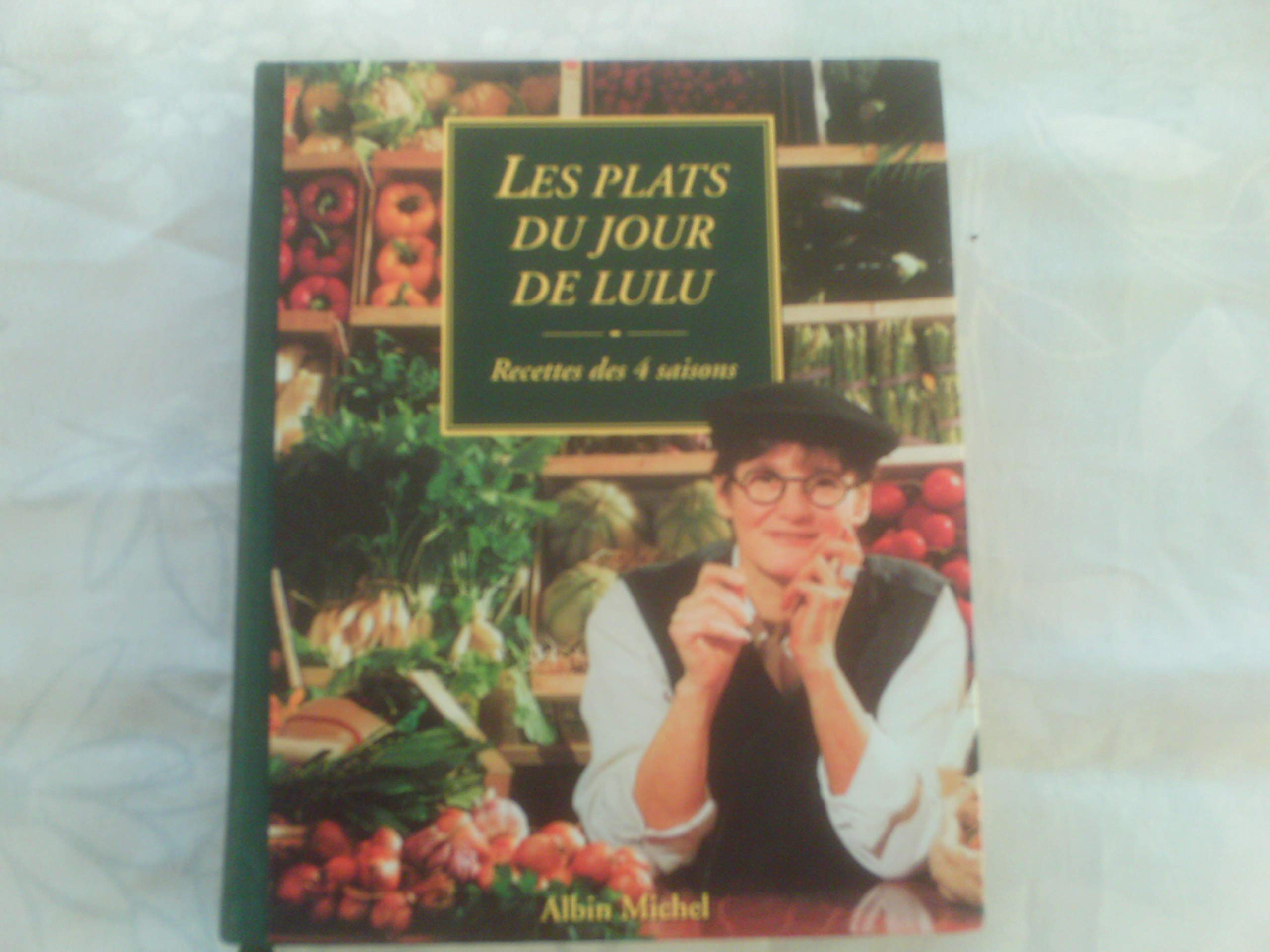 Les Plats Du Jour De Lulu. Recettes Des 4 Saisons 9782226099846