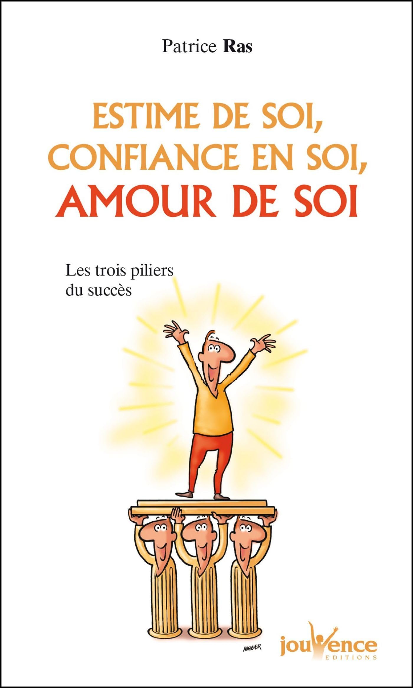 Estime de soi, confiance en soi, amour de soi: Les trois piliers du succès 9782889112715