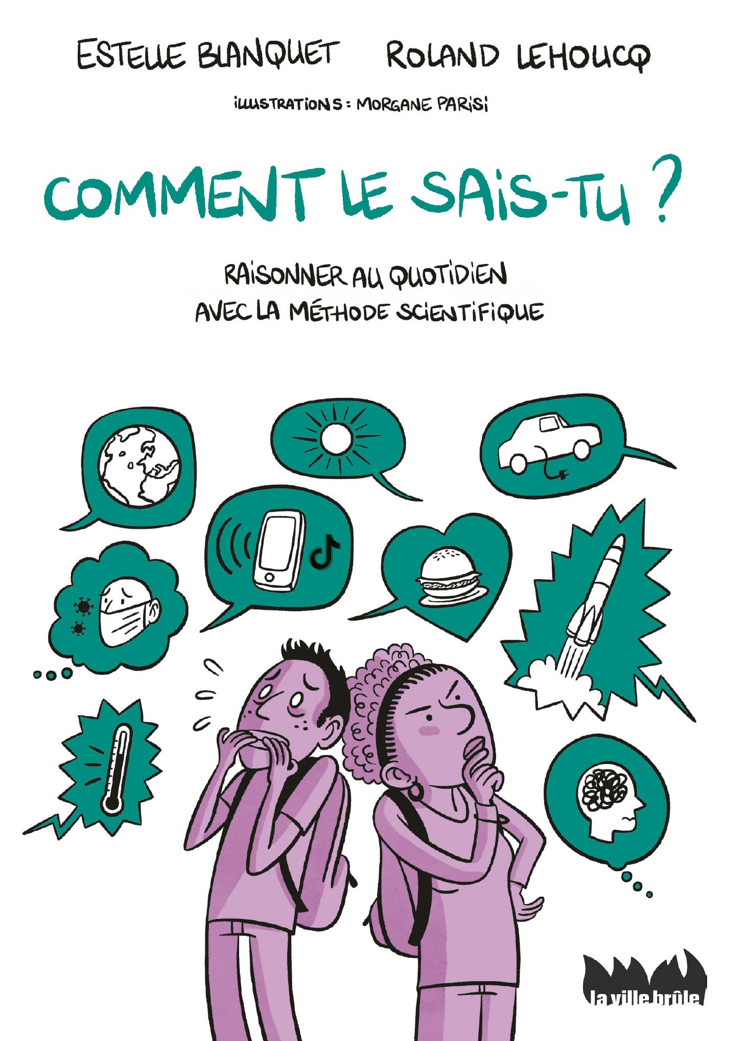 Comment le sais-tu ?: Raisonner au quotidien avec la méthode scientifique 9782360122325