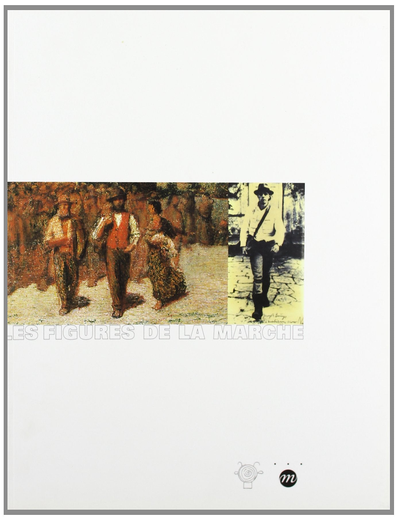 Les Figures de la marche, un siècle d'arpenteurs de Rodin à Neuman : Exposition, Antibes, Musée Picasso (1er juillet 2000-14 janvier 2001) 9782711838608