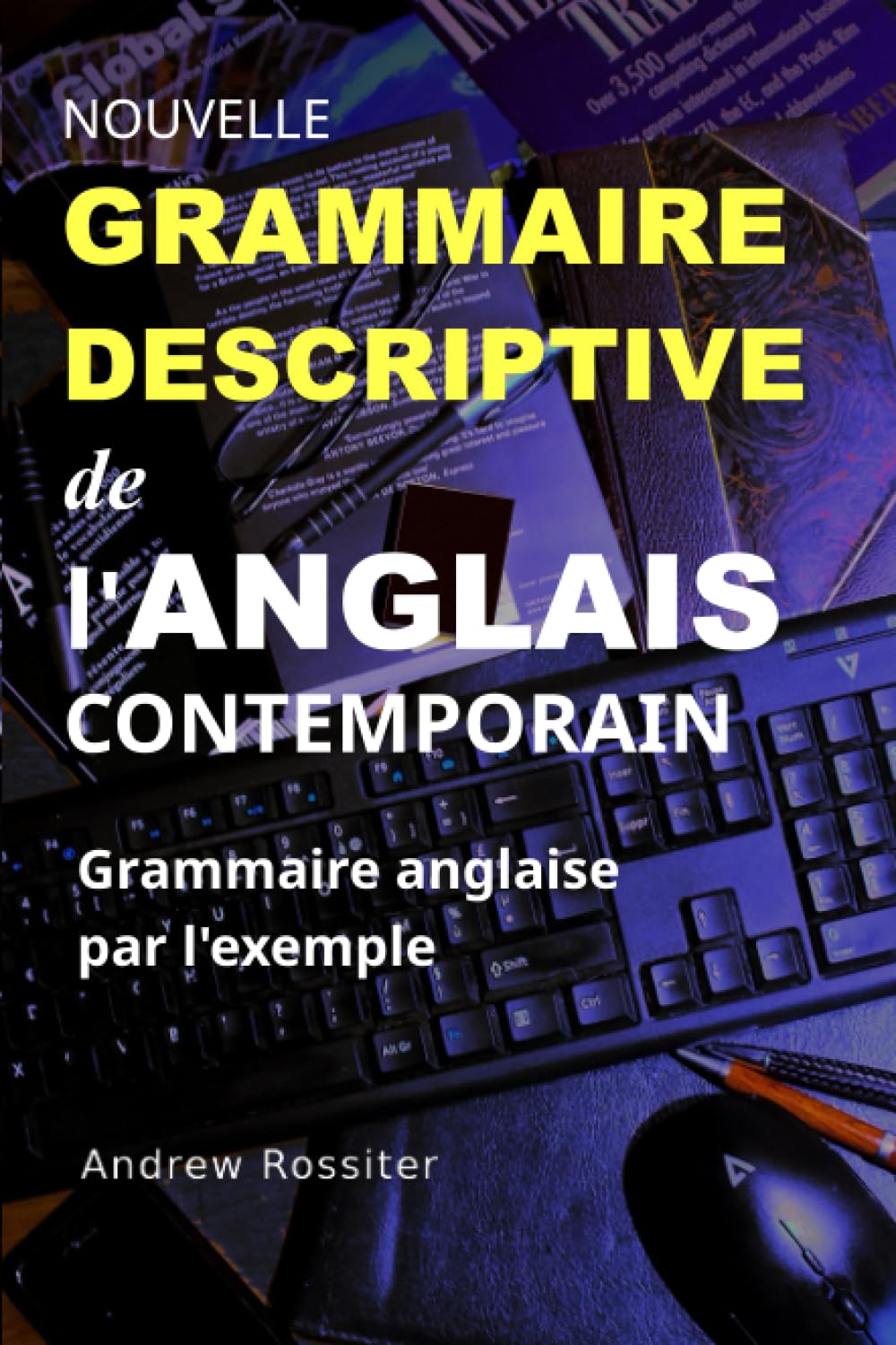 Nouvelle Grammaire descriptive de l’Anglais contemporain: Grammaire anglaise par l'exemple 9798399428307