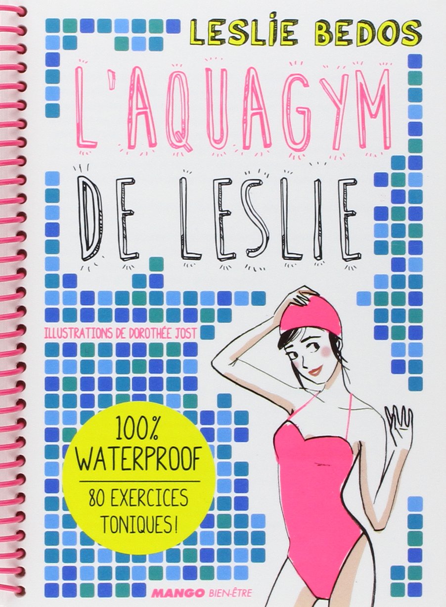 L'aquagym de Leslie: 100 % waterproof - 80 exercices toniques ! 9782317004209