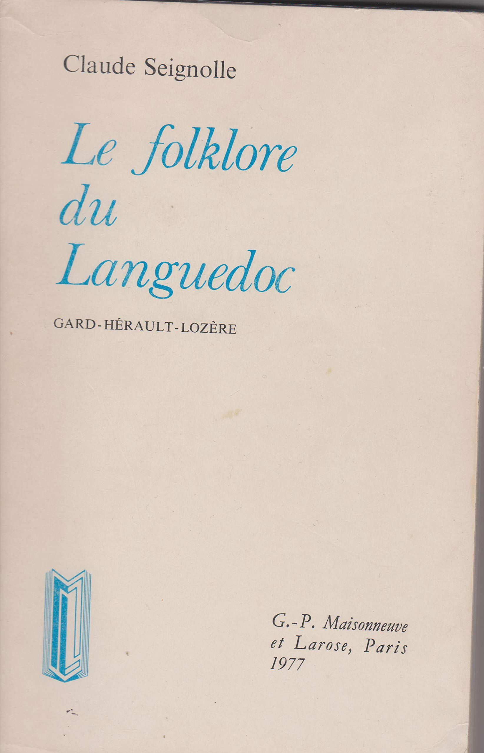 Claude Seignolle. Le Folklore du Languedoc : Gard, Hérault, Lozère, cérémonies familiales, sorcellerie et médecine populaire, folklore de la nature 