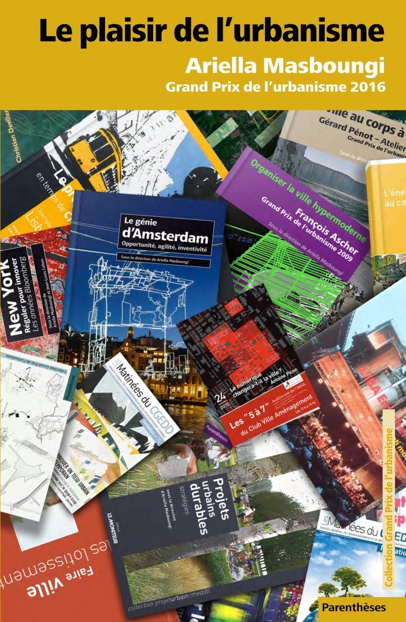 Le plaisir de l'urbanisme: Ariella Masboungi, Grand prix de l'urbanisme 2016 9782863642160