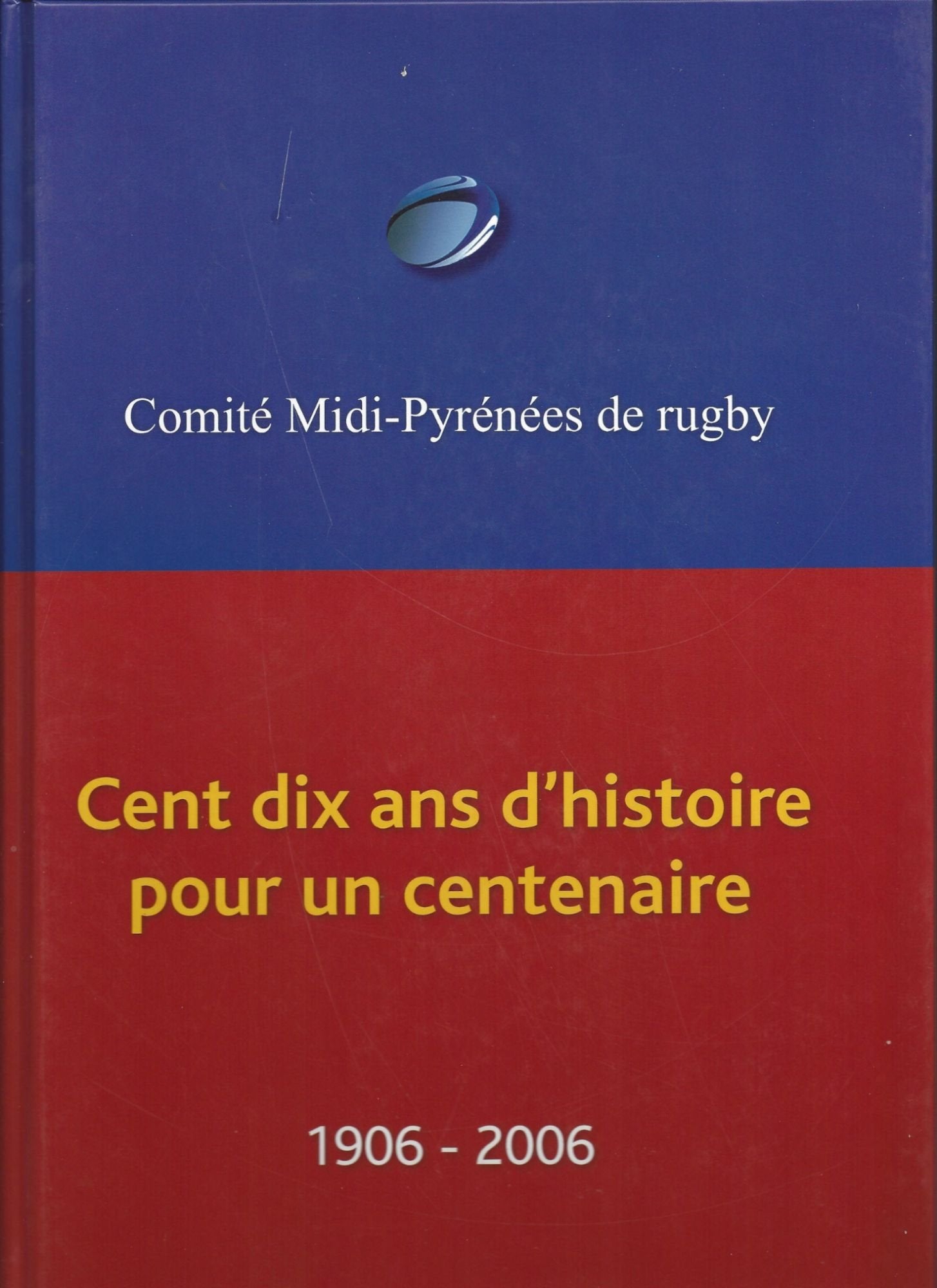 Comité Midi Pyrénées de rugby - 110 ans d'histoire pour un centenaire 1906-2006 9782745927552