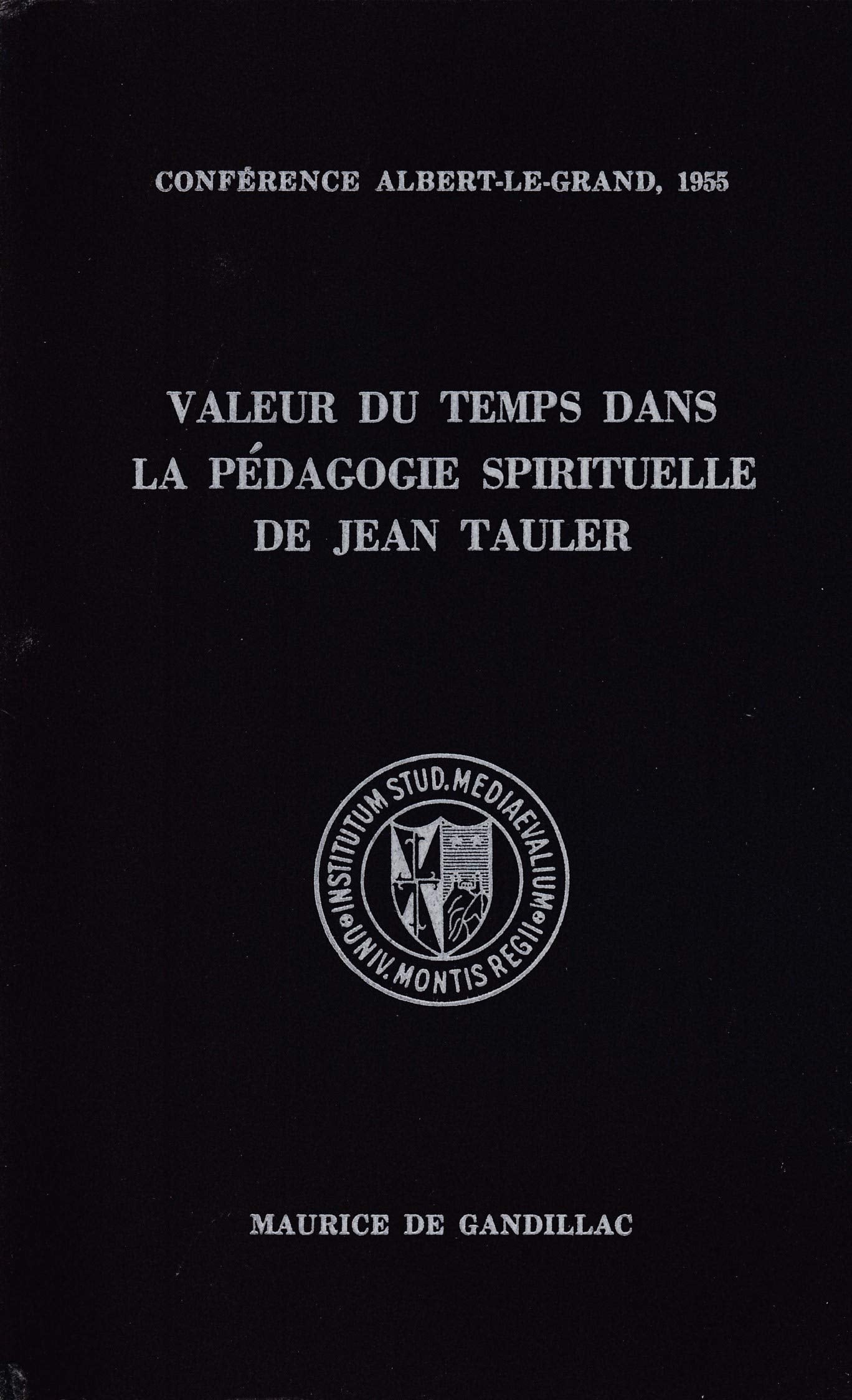 Valeur du temps dans la pédagogie spirituelle de Jean Tauler : Par Maurice de Gandillac 