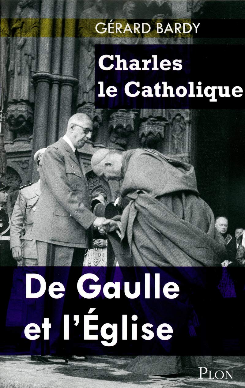 Charles le Catholique: De Gaulle et l'Eglise 9782259212571