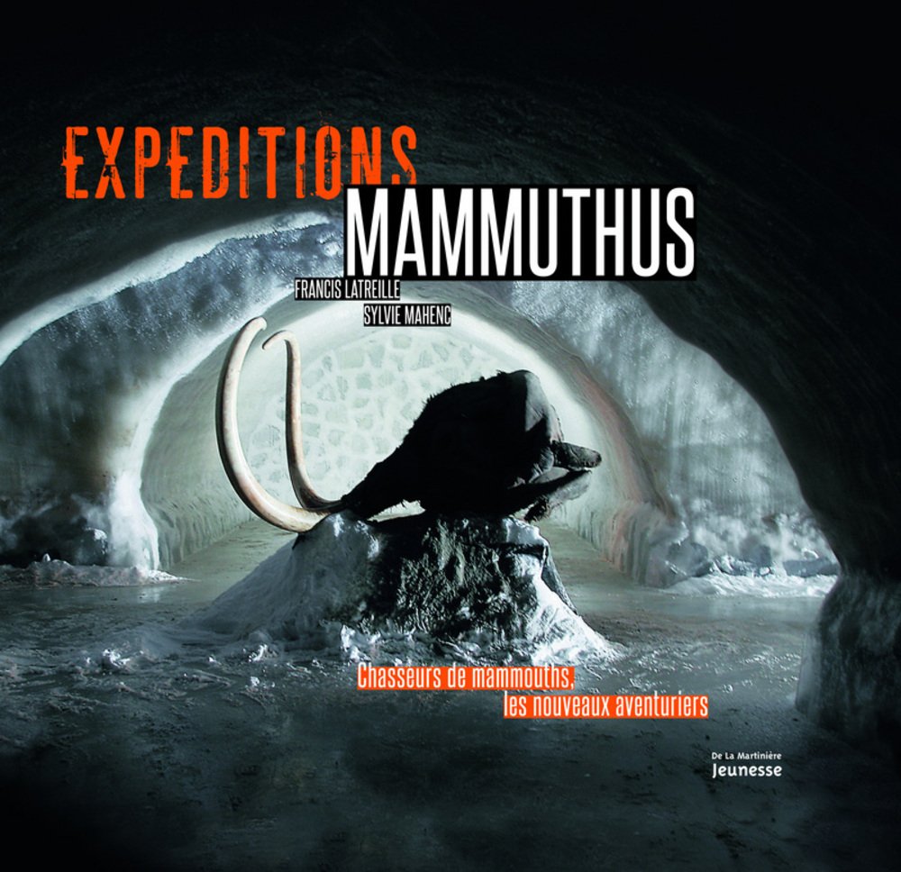 Expéditions Mammuthus: Chasseurs de mammouths, les nouveaux aventuriers 9782732461267