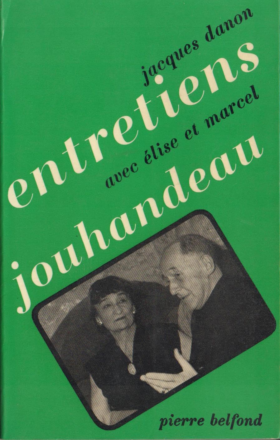 Entretiens avec Elise et Marcel Jouhandeau 