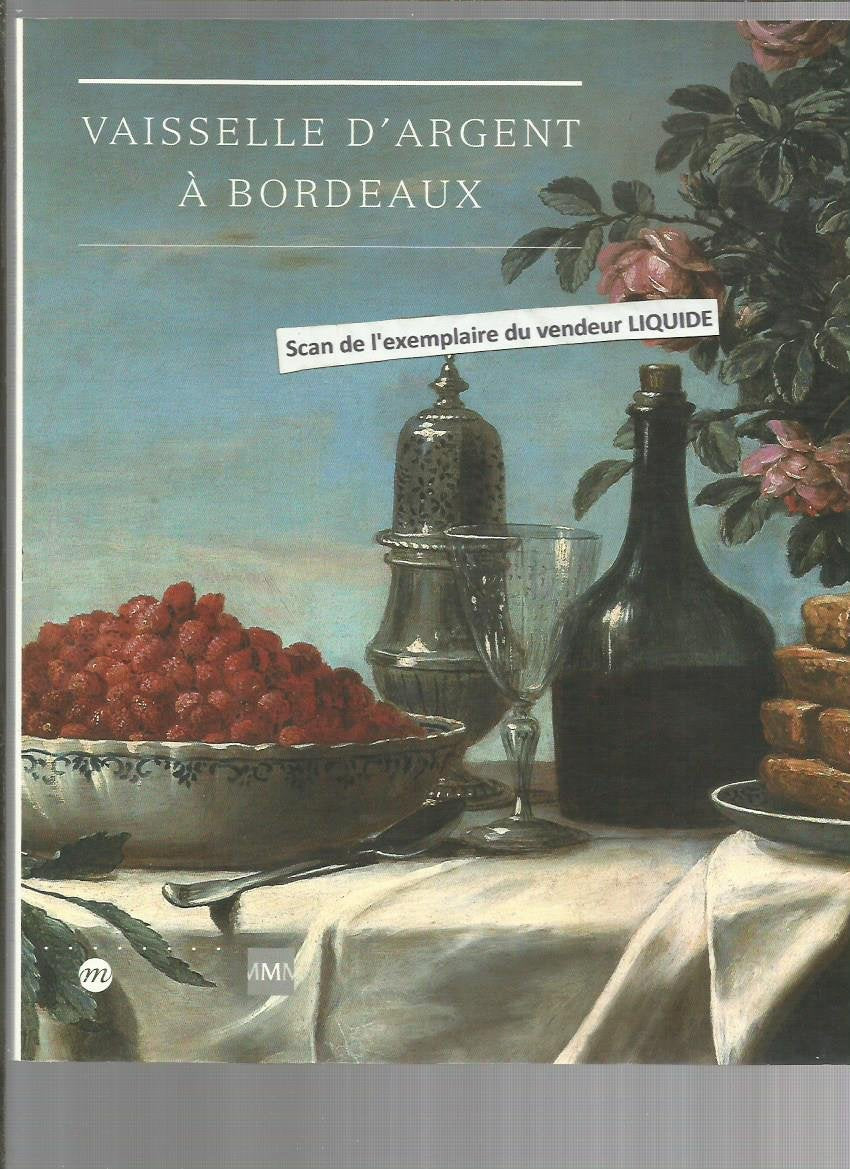 Vaisselle d'argent à Bordeaux : Musée des arts décoratifs, Bordeaux 9782711840212