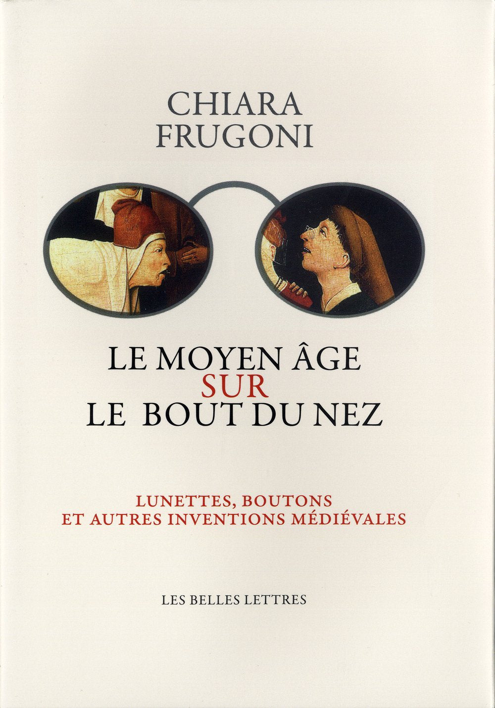 Le Moyen Âge sur le bout du nez: Lunettes, boutons et autres inventions médiévales 9782251381114