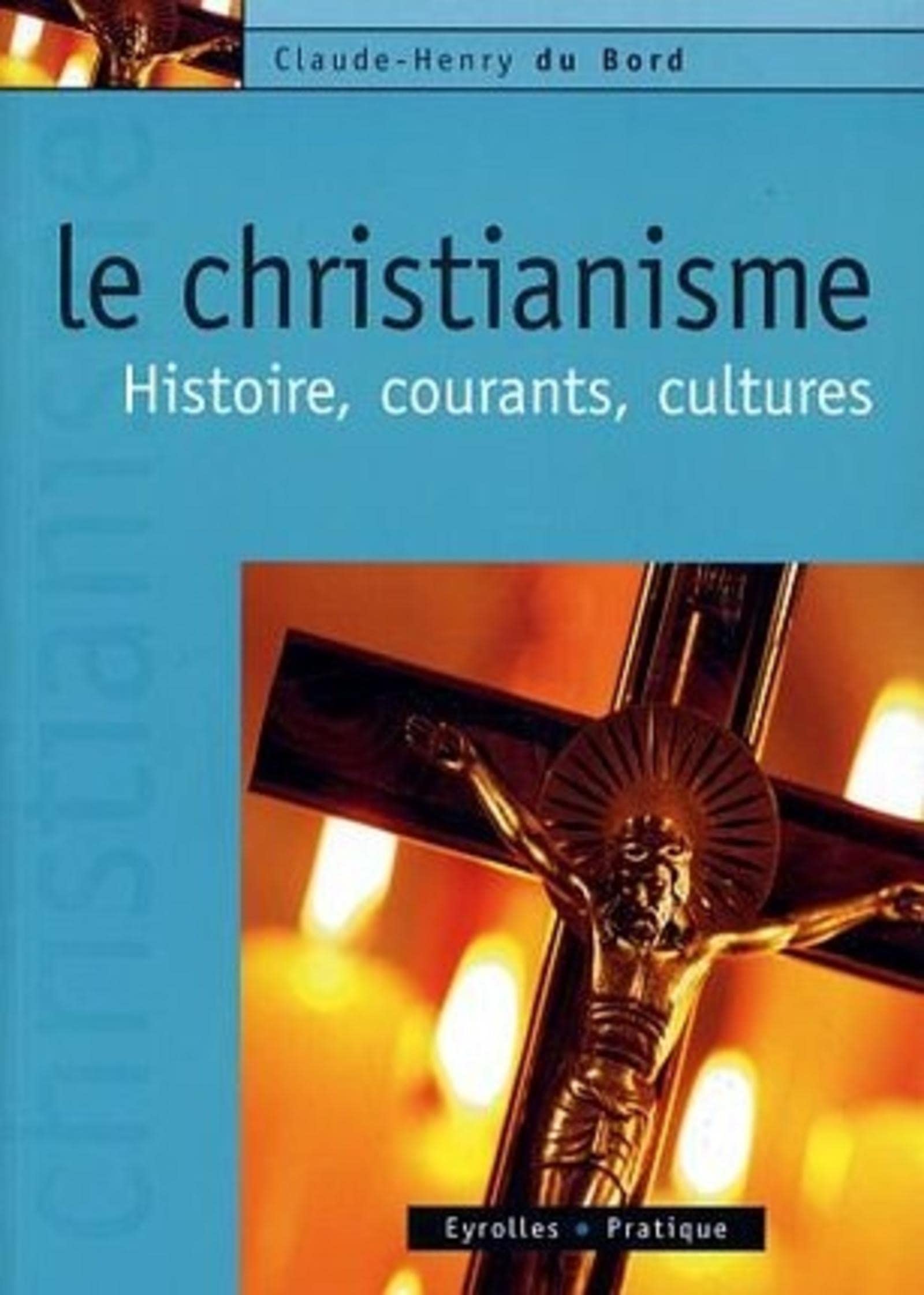 Le christianisme: Histoire, courants, cultures 9782708135826