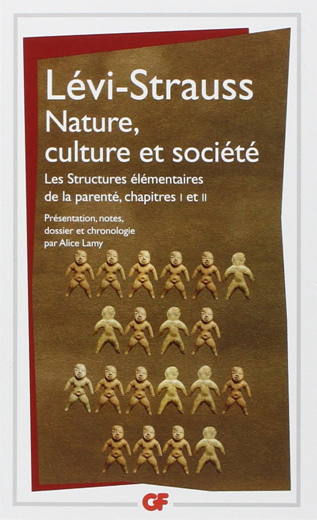 NATURE,CULTURE ET SOCIETE: STRUCTURES ÉLÉMENTAIRES DE LA PARENTÉ. CHAPITRES I ET II 9782081213807