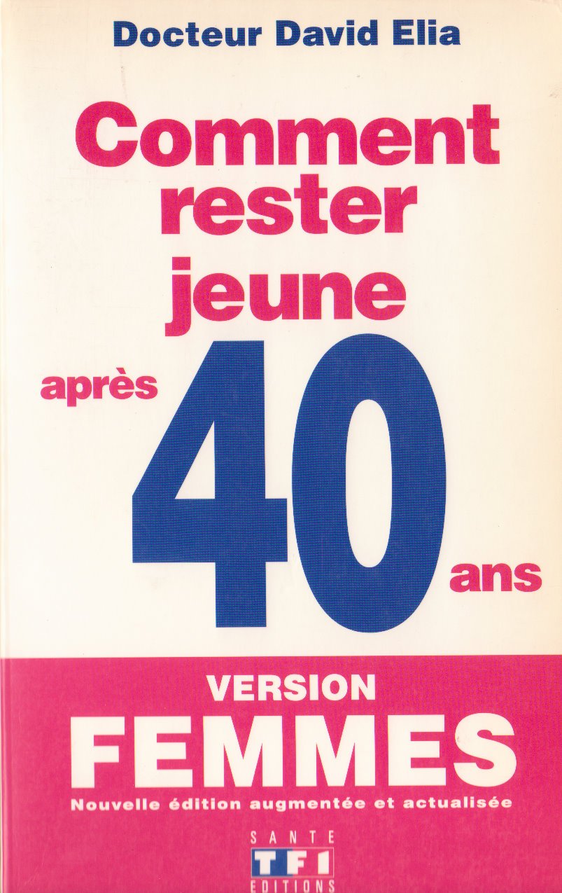 Comment rester jeune après 40 ans: Version femmes 9782877610827