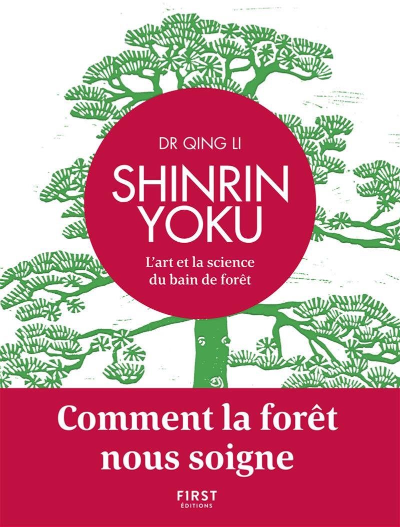Shinrin Yoku - L'art et la science du bain de forêt - Comment la forêt nous soigne: Comment la forêt nous soigne 9782412036181