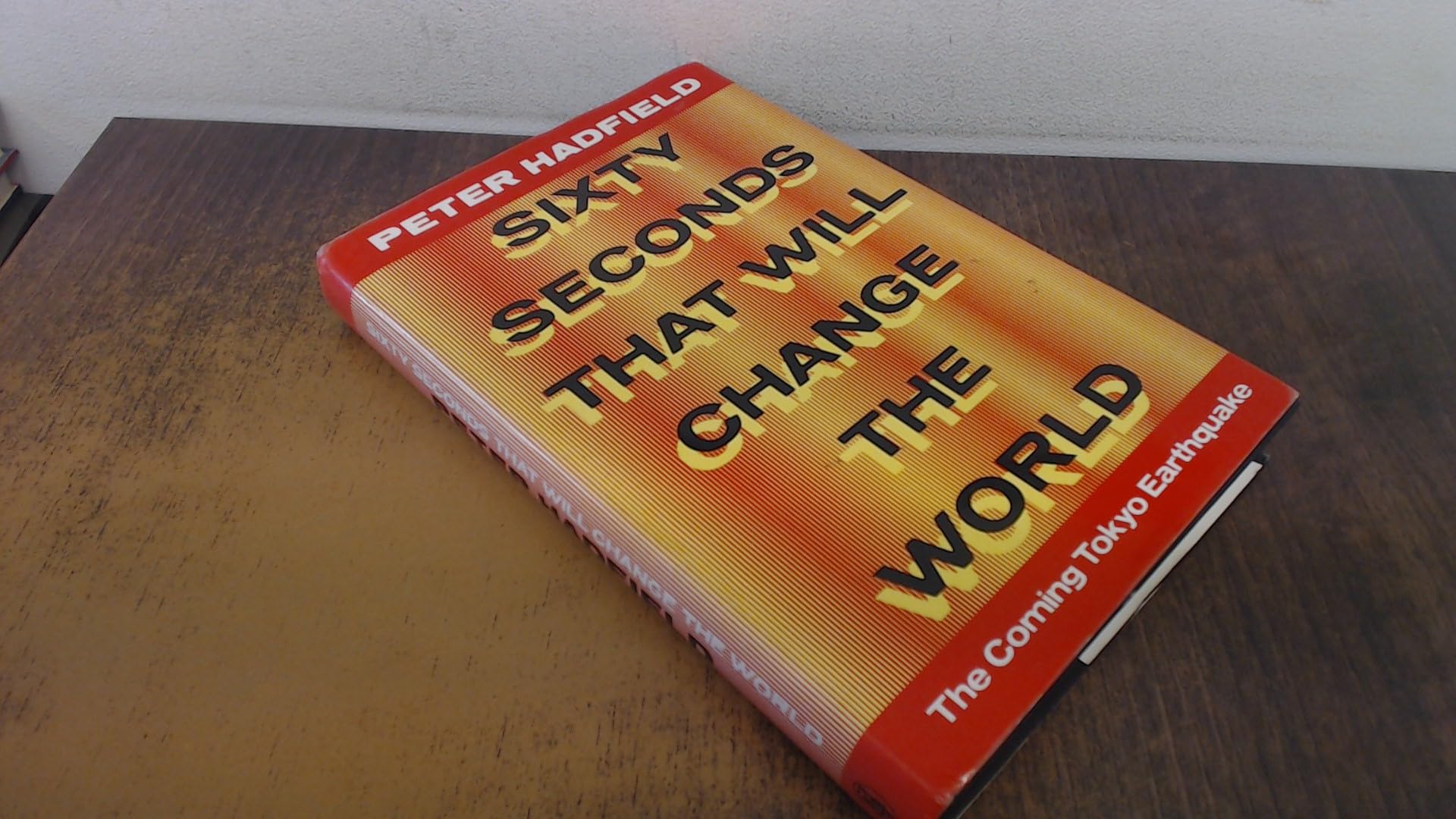 Sixty Seconds That Will Change the World: Coming Tokyo Earthquake 9780283060793