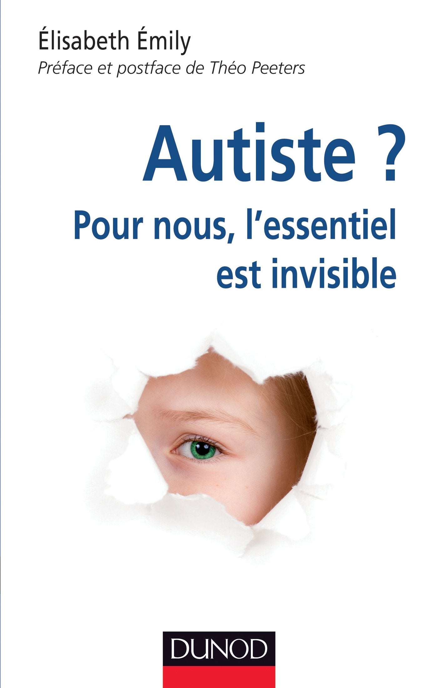Autiste ? Pour nous, l'essentiel est invisible: Pour nous, l'essentiel est invisible 9782100581870