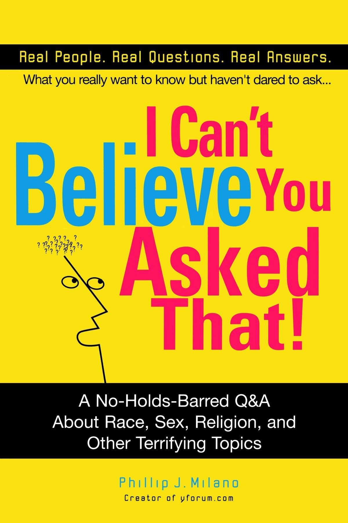 I Can't Believe You Asked That!: The Ultimate Q&A about Race, Sex, Religion, and Other Terrifying Topics 9780399530166