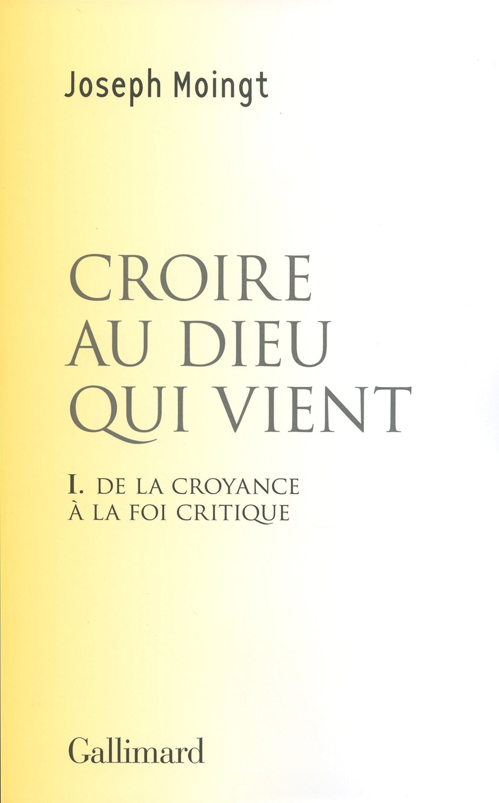 Croire au Dieu qui vient: De la croyance à la foi critique 9782070146529