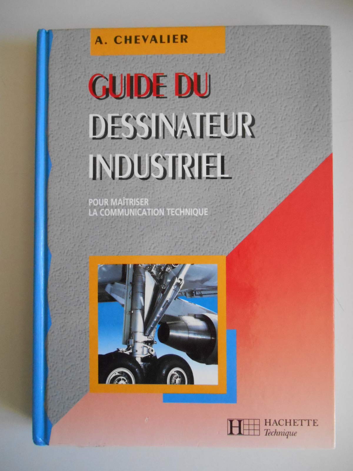 Guide du dessinateur industriel : pour maîtriser la communication technique 9782011682888
