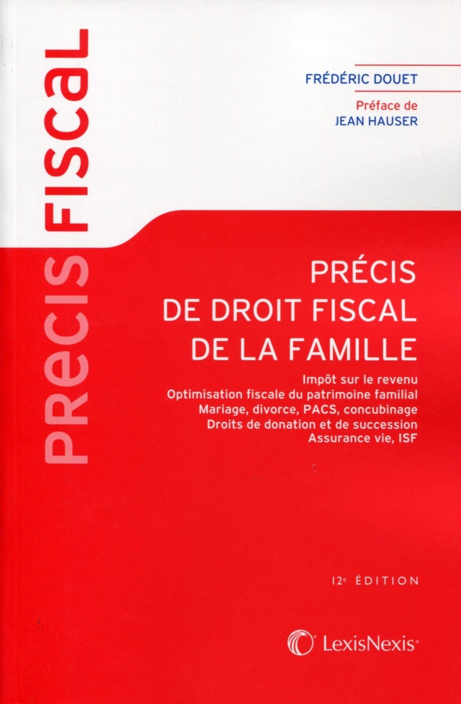 Précis de droit fiscal de la famille. Impôt sur le revenu. Optimisation fiscale du patrimoine familial. Mariage, divorce, PACS, concubinage. Droits de donation et de succession. Assurance vie, ISF. 9782711017720