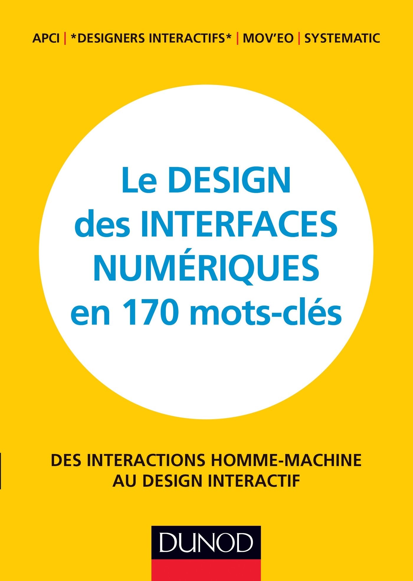 Le design des interfaces numériques en 170 mots-clés - Des interactions Homme-Machine au design...: Des interactions Homme-Machine au design interactif 9782100585274