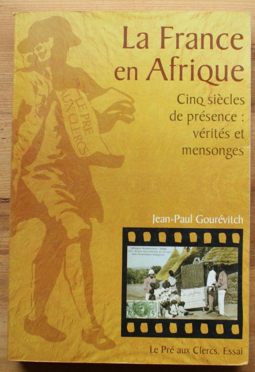 La France en Afrique : Cinq Siècles de présence - Vérités et Mensonges 9782842281786