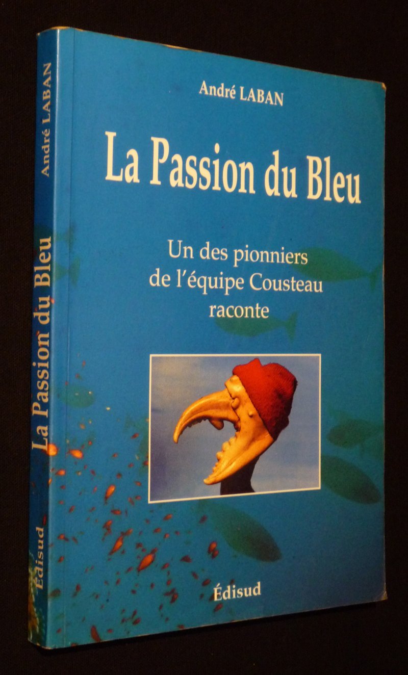 La Passion Du Bleu. Un Des Pionniers De L'Equipe Cousteau Raconte 9782857448297