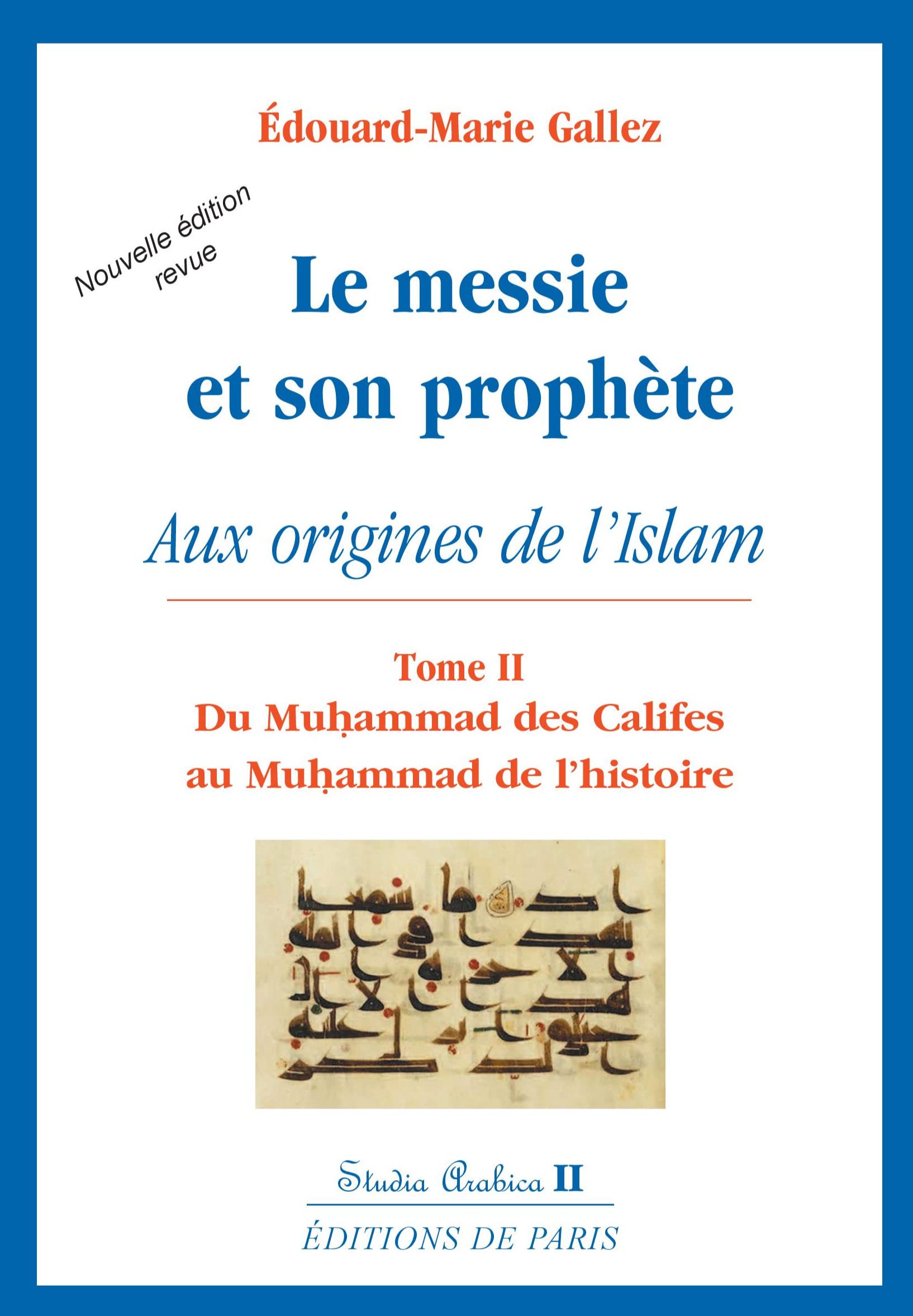 Le messie et son prophète: Aux origines de l'islam, tome 2, Du Muhammad des Califes au Muhammad de l'histoire 9782851620651