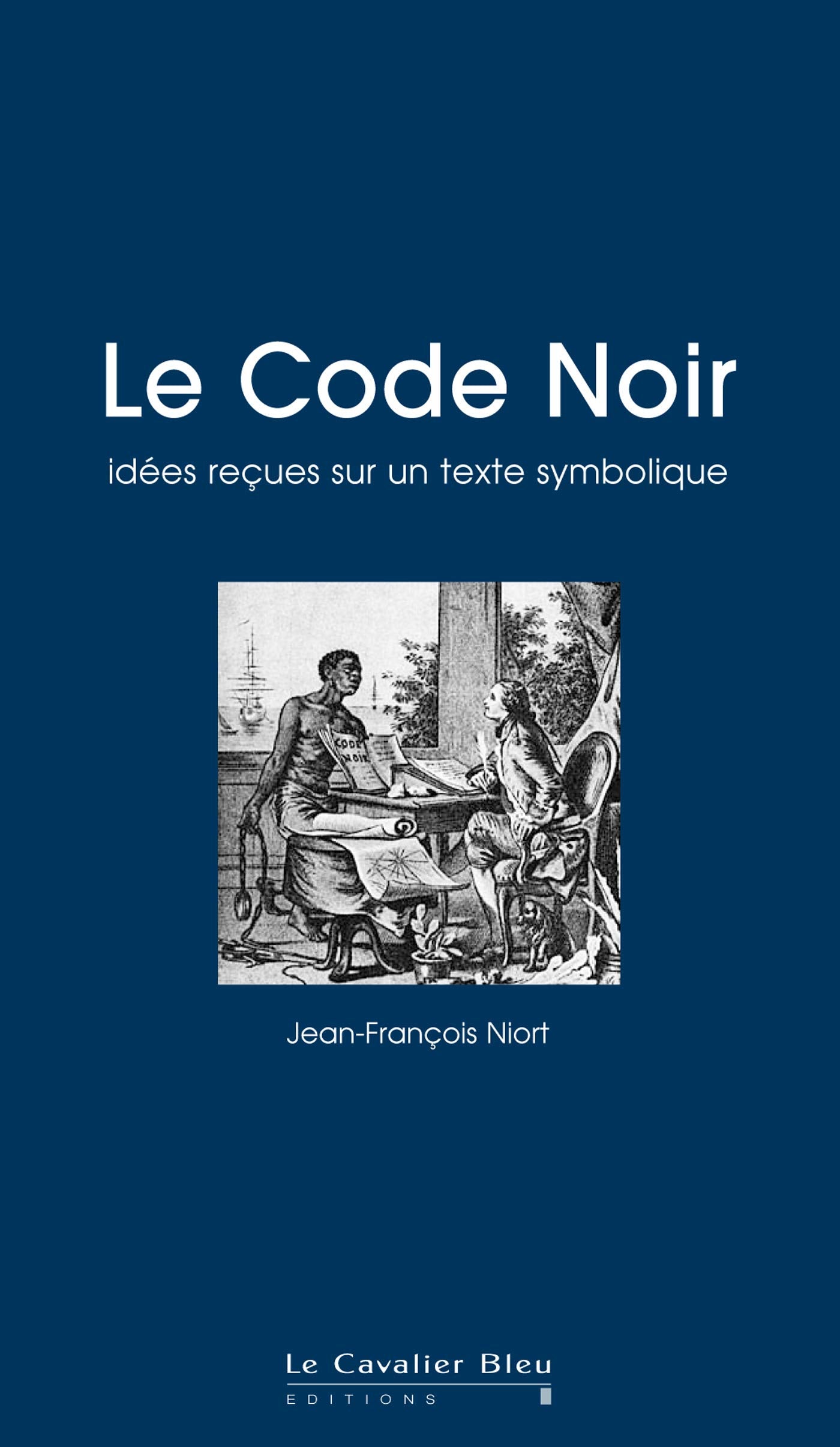 Le code noir - idees recues sur un texte symbolique: idées reçues sur le Code Noir 9782846706421
