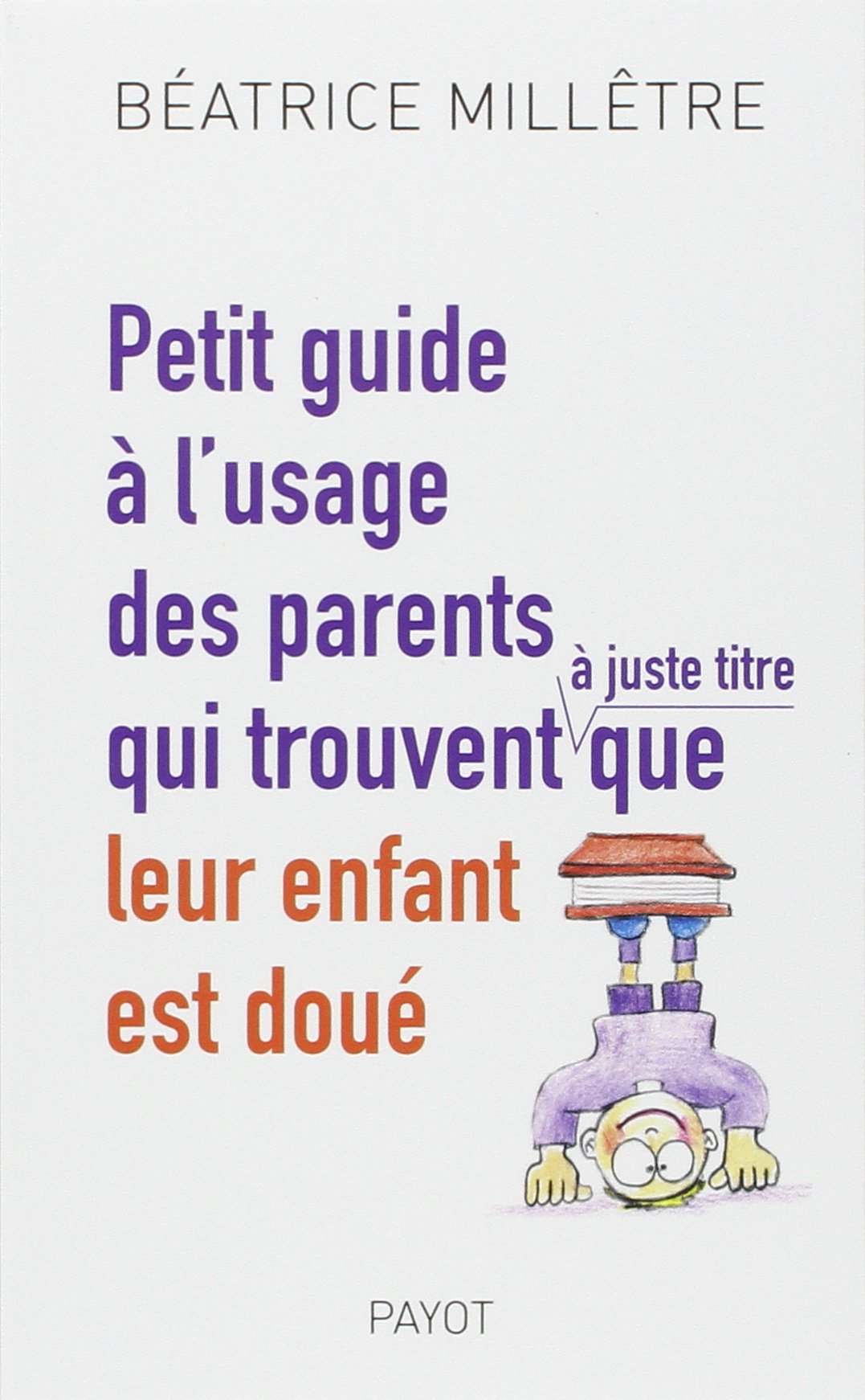 Petit guide à l'usage des parents qui trouvent, à juste titre, que leur enfant est doué 9782228906227