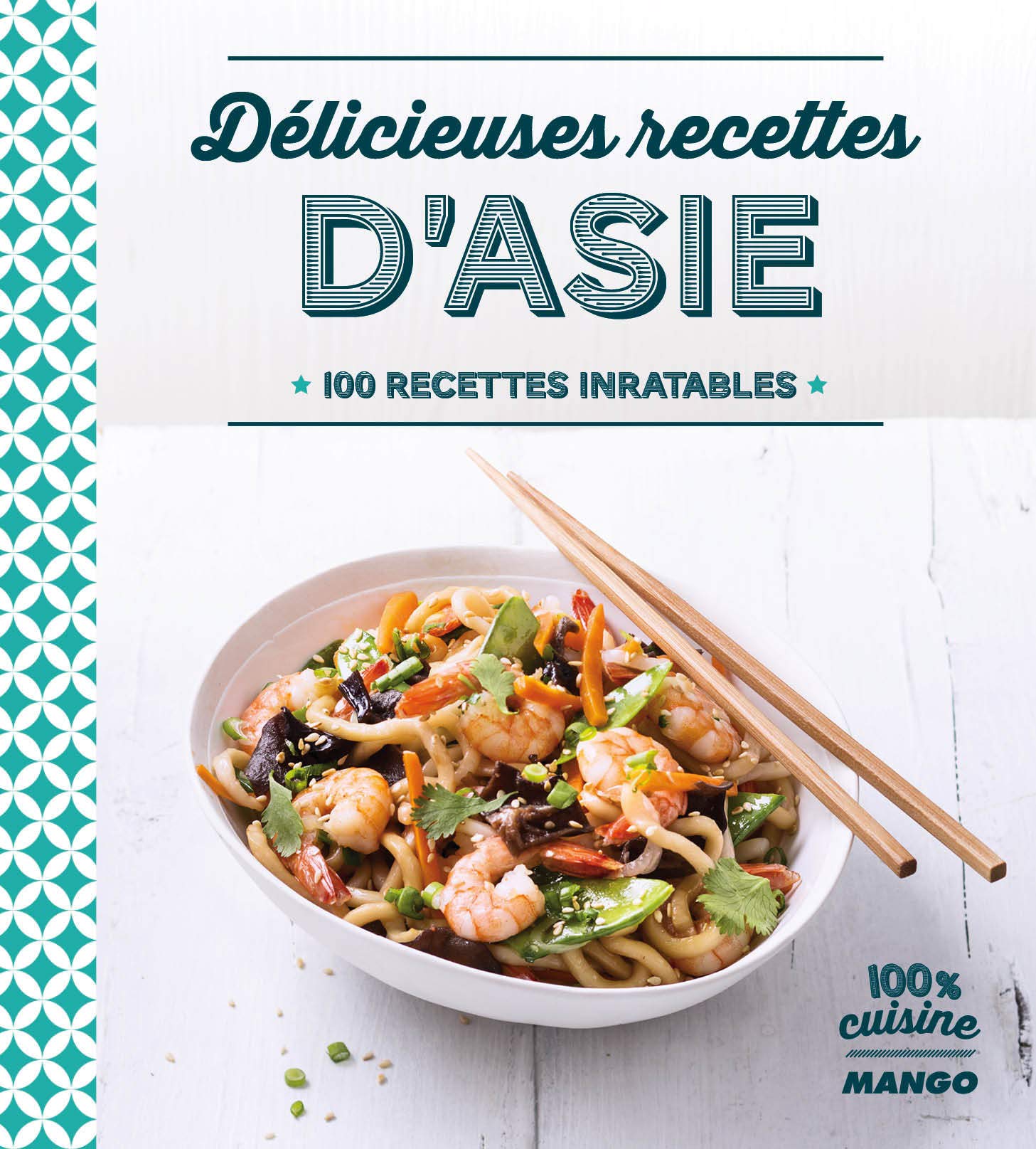 Délicieuses recettes d'Asie: 100 recettes inratables 9782317010361