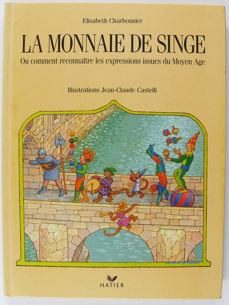 La monnaie de singe Comment reconnaître les expressions issues du Moyen-Age 070797 9782218037184