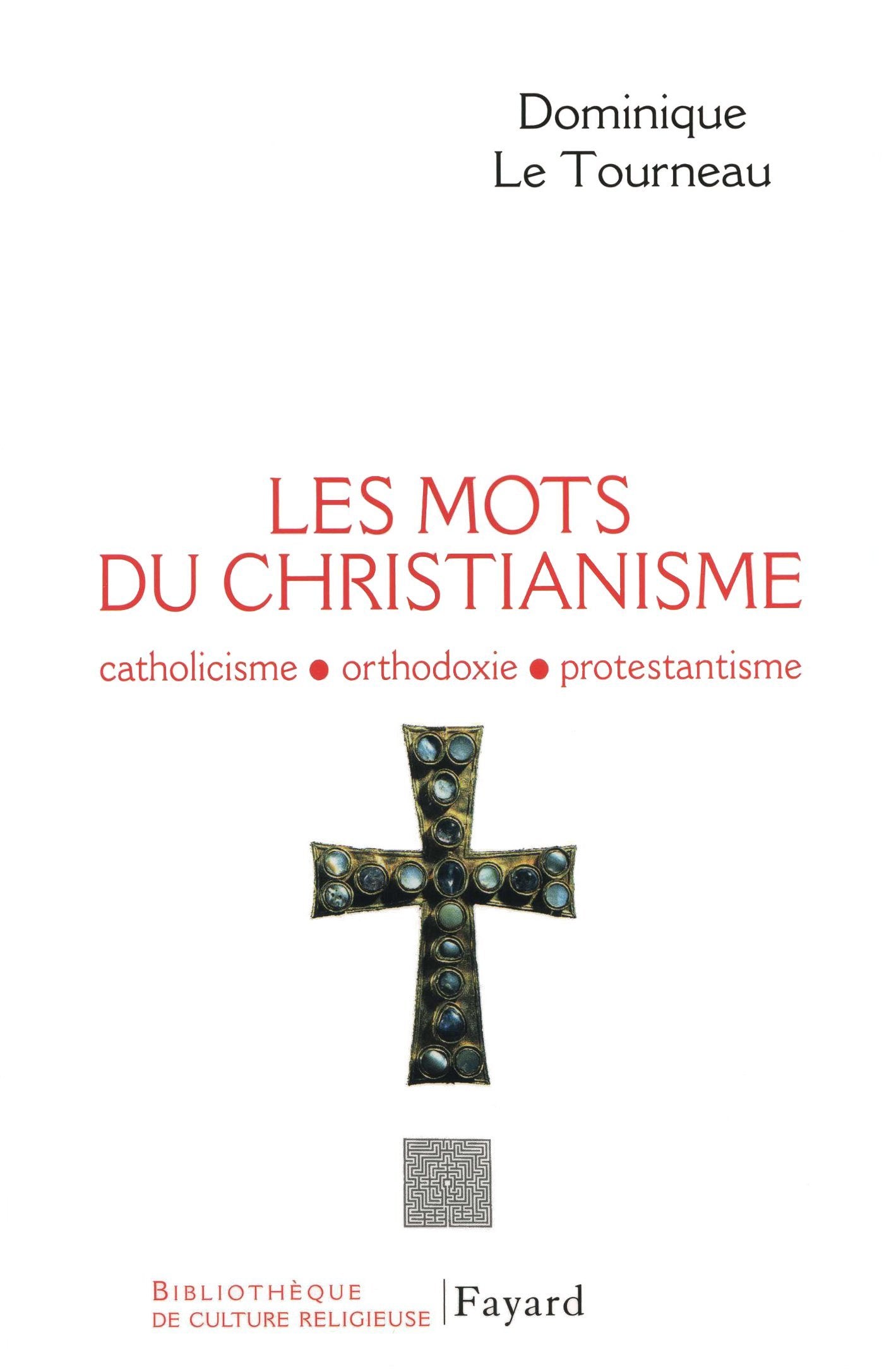 Les mots du Christianisme: Catholicisme, orthodoxie, protestianisme 9782213621951