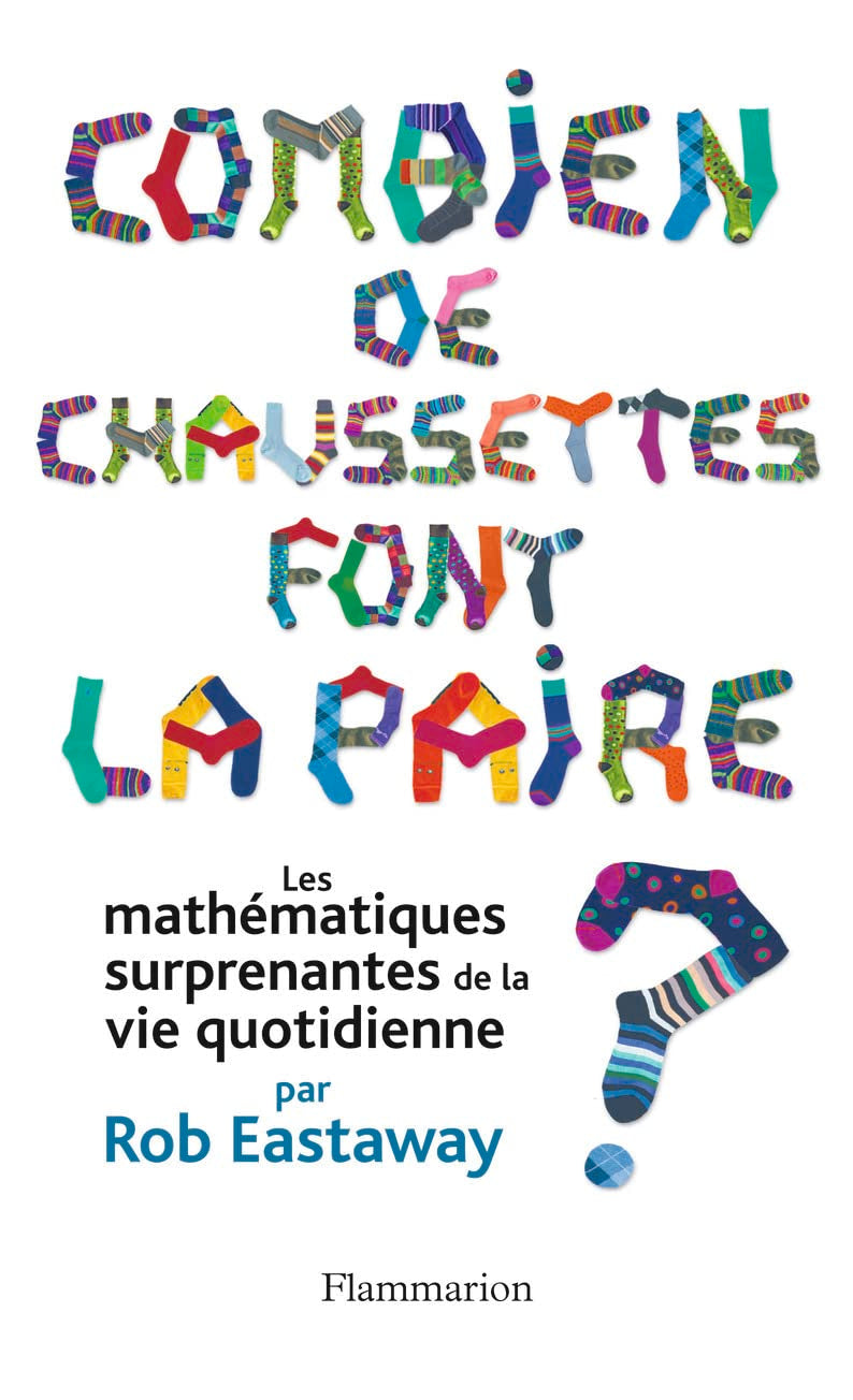 Combien de chaussettes font la paire ?: LES MATHÉMATIQUES SURPRENANTES DE LA VIE QUOTIDIENNE 9782081260665