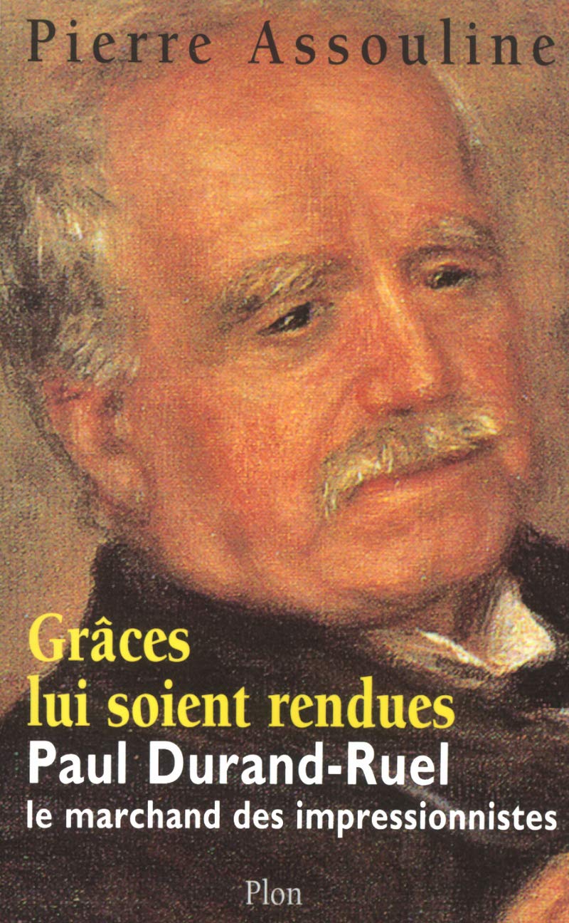 Grâce lui soit rendue : Paul-Durand Ruel, le marchand des impressionnistes 9782259193023