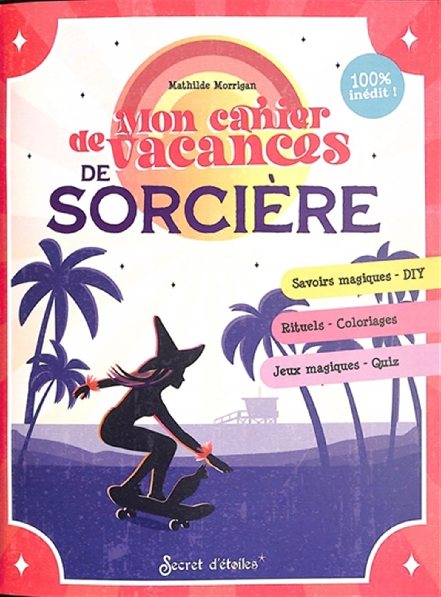 Mon cahier de vacances de sorcière: Savoirs magiques - Diy_Rituels - Coloriages_Jeux magiques - Quiz 9782382402276
