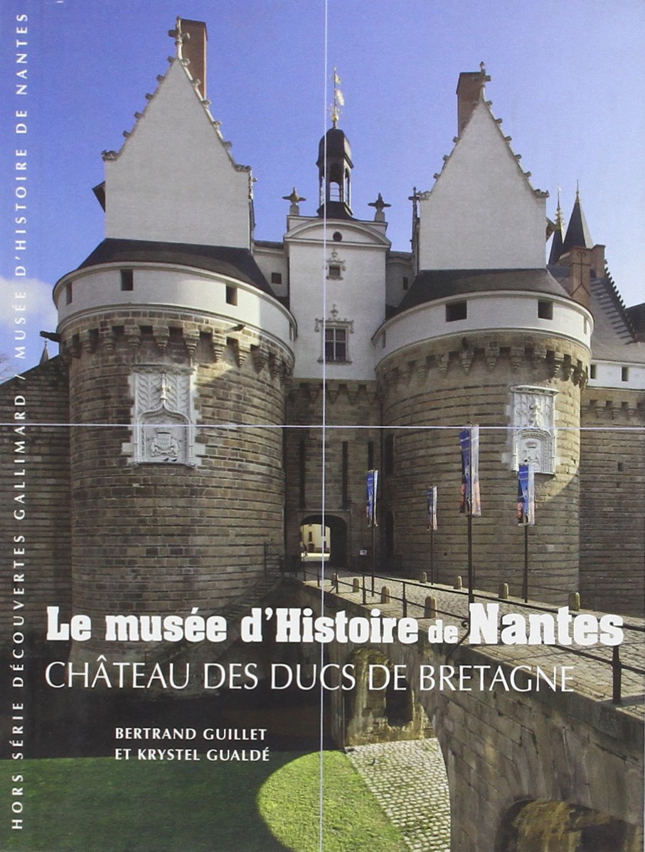 Le musée d'Histoire de Nantes: Château des ducs de Bretagne 9782070355389