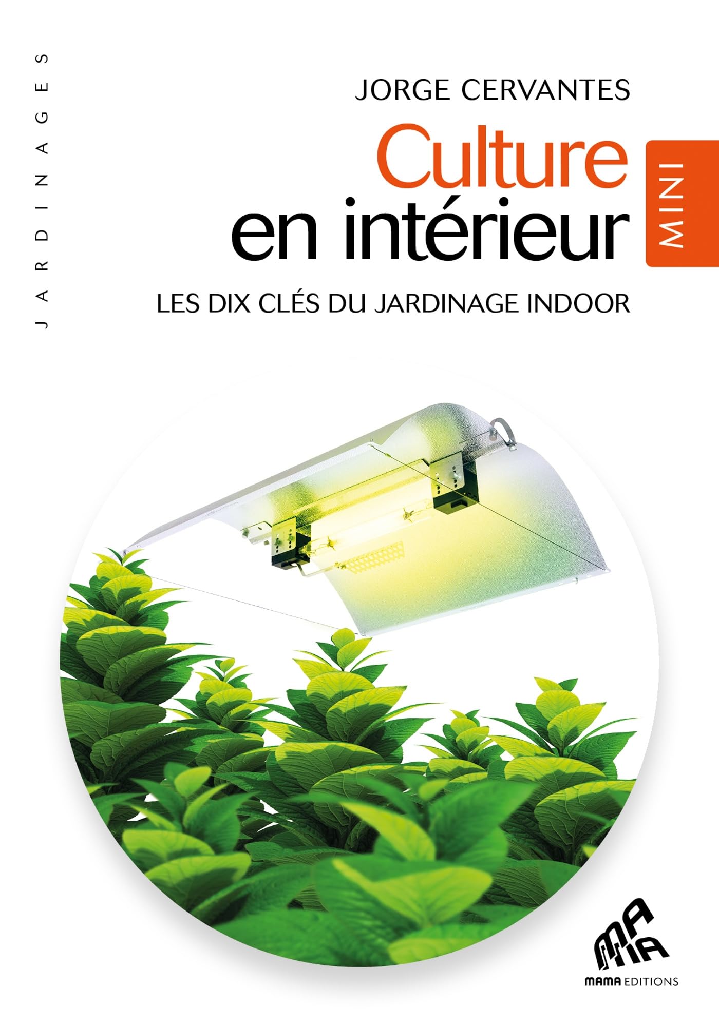 Culture en intérieur - Mini édition: Les dix clès du jardinage indoor 9782845941151