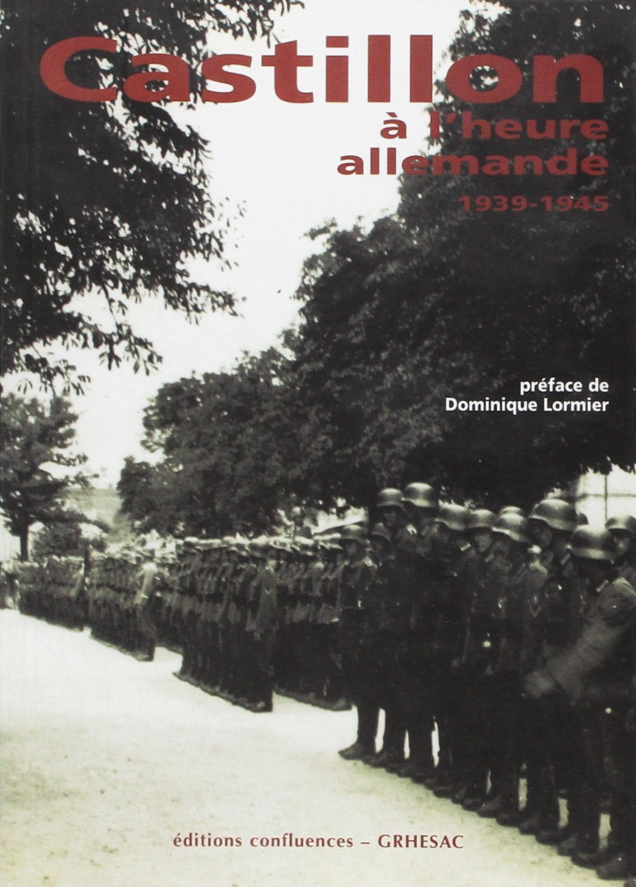 Castillon à l'heure allemande, 1939-1945 - témoignages et archives 9782914240581