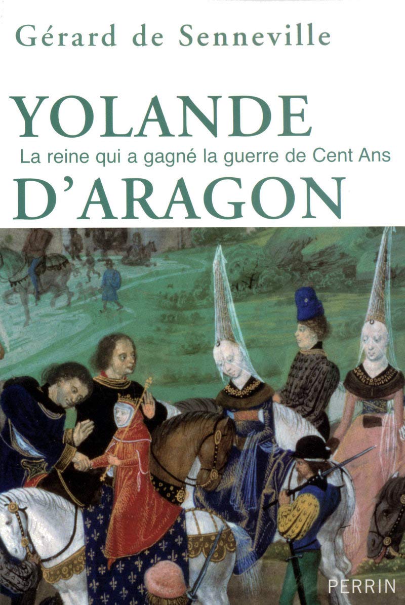 Yolande d'Aragon: La reine qui a gagné la guerre de Cent Ans 9782262028008