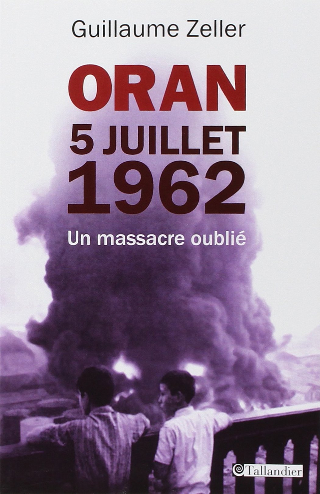 Oran 5 juillet 1962: Un massacre oublié 9782847348996