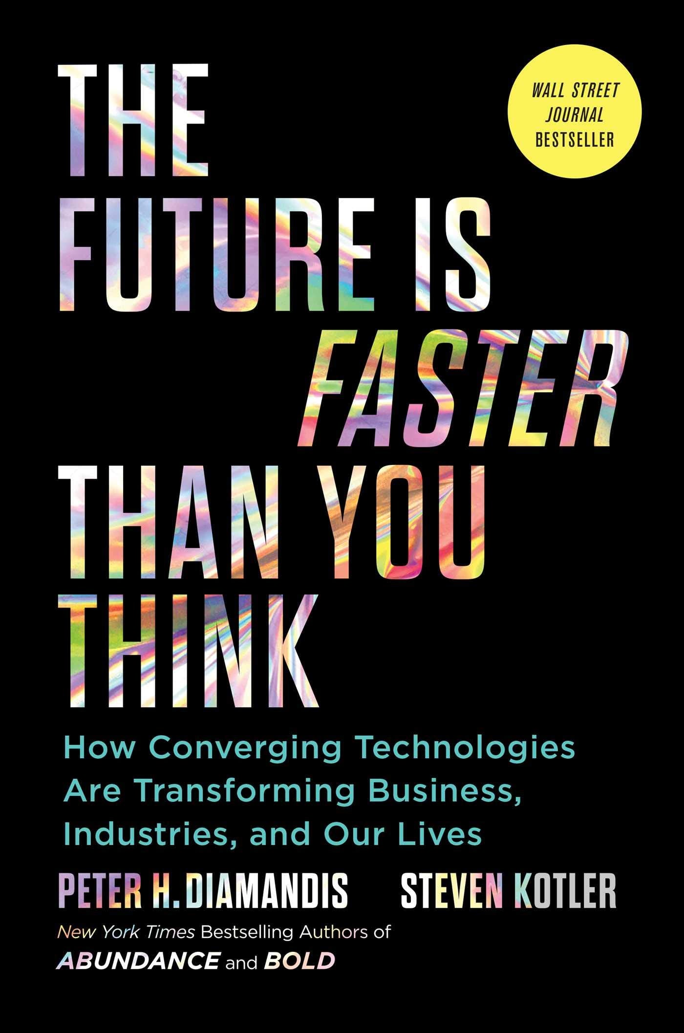 The Future Is Faster Than You Think: How Converging Technologies Are Transforming Business, Industries, and Our Lives 9781982109660